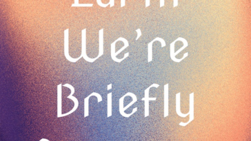 On Earth Were Briefly Gorgeous